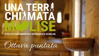 8ª Puntata - Una terra chiamata Molise