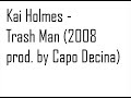 Kai Holmes - Trash Man (2008 prod. by Capo Decina)