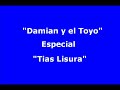 damian y el toyo    especial  tias lisura 
