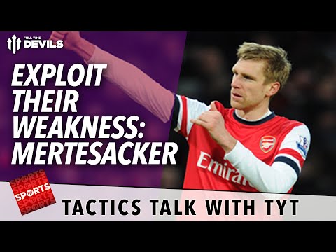 Exploit Their Weakness: Mertesacker! | TYT Sports Tactic Talk | Manchester United vs Arsenal