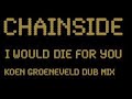 Chainside \"I Would Die For You\" (Koen Groeneveld Dub Mix)