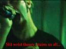 36 crazyfist - slit wrist theory subtitled with lyrics
http://newmetalvideos.blogspot.com

lyric:
with the absence of eye, i can start to bleed again...
with the color of hearts it seems like you wear right thin
and as it falls from your mouth, it seems like you
needed it more
well i can still ask for more, i will still ask for more...

get the fuck out, stay the fuck out
it makes me sick (i'm alright)
slit wrist theory, stains us all...

lace me up, lace me up
i'm still looking for these angels in the snow
lace me up, lace me up
i'm still looking for these angels in the snow

it seems like a runaround
words that won't matter
and as it falls from your mouth it seems like you
needed it more
and i will color you all red, i will color you all...red

get the fuck out, stay the fuck out
it makes me sick (i'm alright)
slit wrist theory, stains us all...

lace me up, lace me up
i'm still looking for these angels in the snow
lace me up, lace me up
i'm still looking for these angels in the snow

braided conversation

get the fuck out, stay the fuck out
it makes me sick (i'm alright)
slit wrist theory, stains us all...
and caved the fuck in, and bashed the fuck in, it's so old
slit wrist theory, stains us all...

slit wrist!

lace me up, lace me up
i'm still looking for these angels in the snow
lace me up, lace me up
i'm still looking for these angels in the snow

lace me up...
