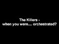 Killers -When You Were Young Orchestral Version Killers -When You Were Young Orchestral Version