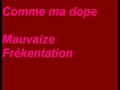 Comme ma dope Mauvaize Frékentation