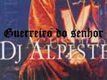 DJ Alpiste - Gerreiro do Senhor. DJ Alpiste - Gerreiro do Senhor.