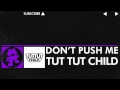 [Dubstep] - Tut Tut Child - Don't Push Me [Monstercat Release]