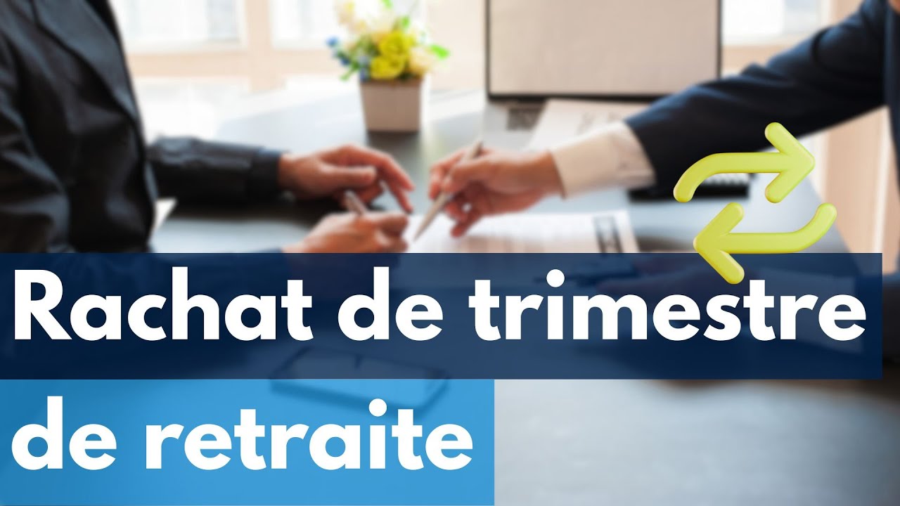 Quel sera le prix du rachat de trimestres pour la retraite en 2026
