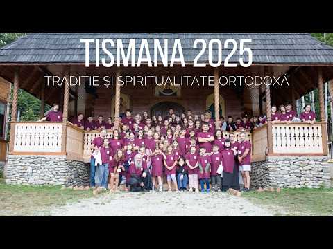 Tabăra de tradiție și spiritualitate ortodoxă - Mănăstirea Bunavestire, Tismana, 12-20 august 2025