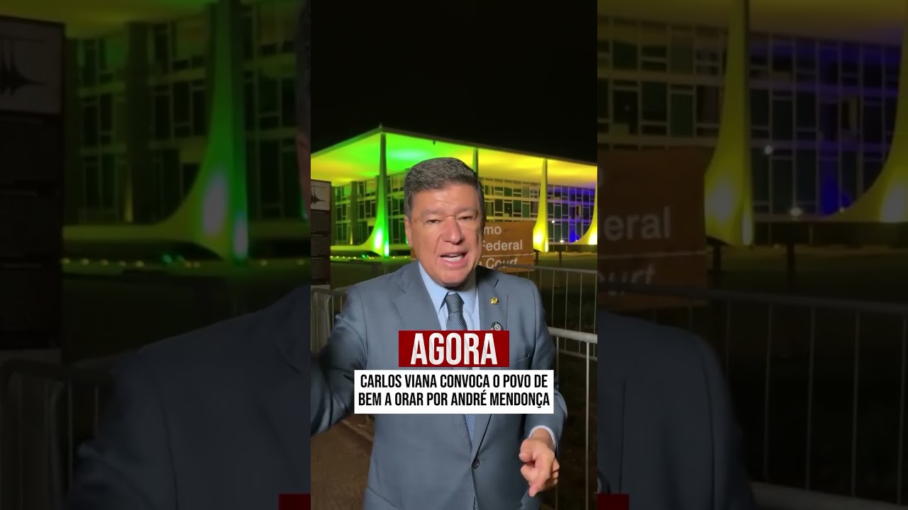 CARLOS VIANA CONVOCA O POVO DE BEM A ORAR POR ANDRÉ MENDONÇA