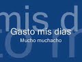 Gasto mis dias - mucho muchacho
