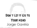 Jorge Gaviria Don´t Let It Go To Your Head // Fefe Dobson