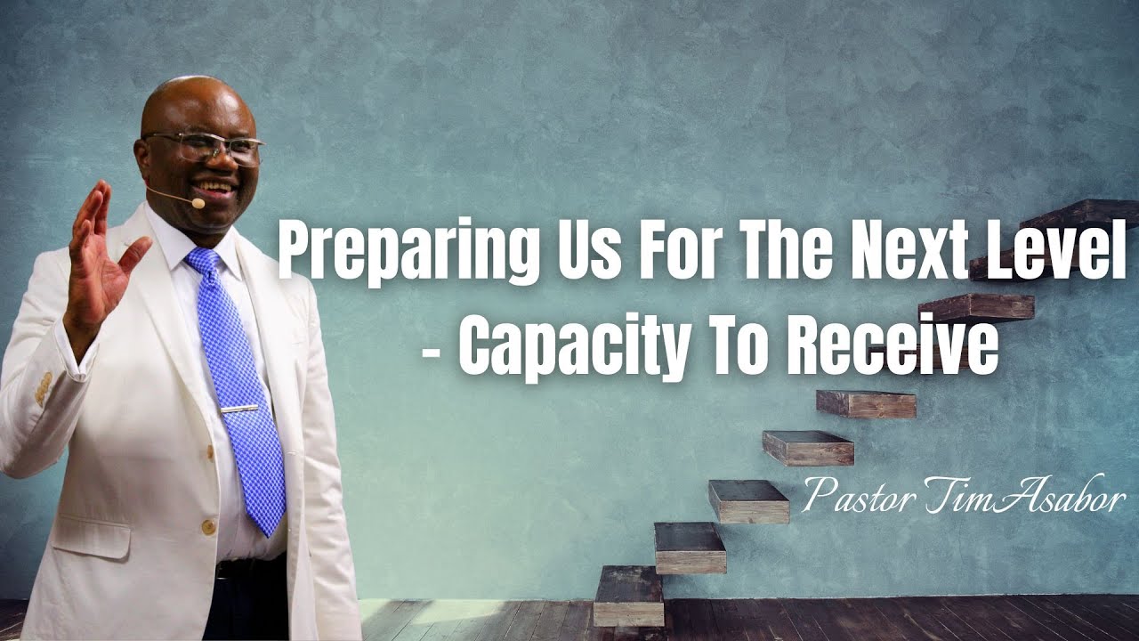 Preparing Us For The Next Level - Capacity To Receive | Pastor Tim Asabor | IAMGICC