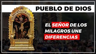 El Señor de los Milagros une diferencias | Pueblo de Dios