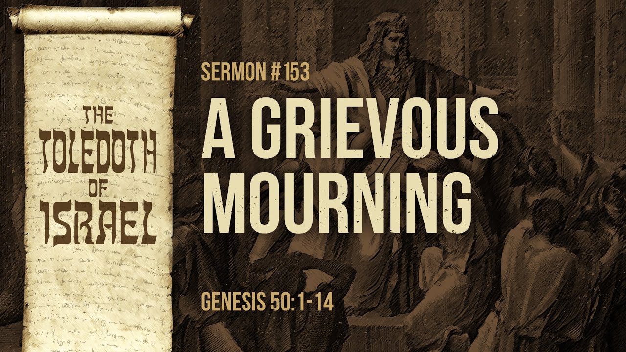 A Grievous Mourning (Genesis 50:1-14) by Ptr. Xley Miguel