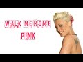 P!nk - Walk Me Home (Lyrics)