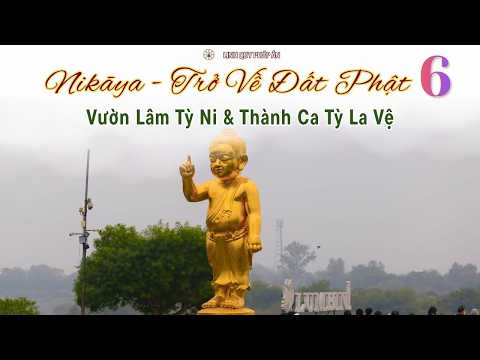 NIKAYA Trở Về Đất Phật 6 - Vườn Lâm Tỳ Ni & Thành Ca Tỳ La Vệ