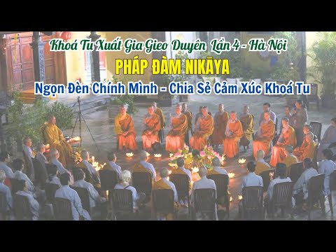 Pháp Đàm NIKAYA - Ngọn Đèn Chính Mình - Chia Sẻ Cảm Xúc Khoá Tu