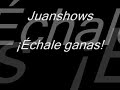 juanshows-echale-ganas.html