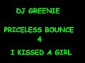 DJ Greenie Priceless Bounce 4 (I Kissed A Girl)