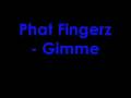 Phat Fingerz - Gimme