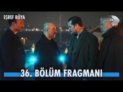 Eşref Rüya 36. Bölüm Fragmanı                                                                                                                                                                                                                             