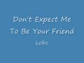 Lobo - Don't Expect Me To Be Your Friend