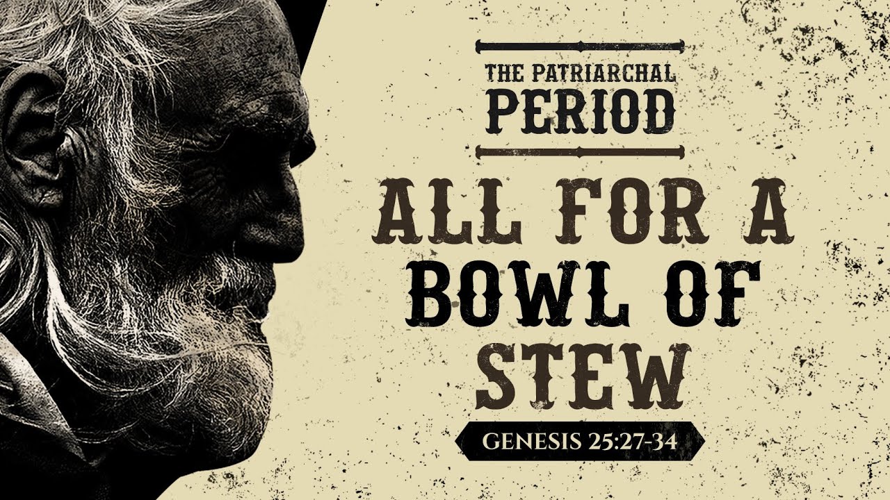 All For A Bowl Of Stew ( Genesis 25:27-34) by Ptr Xley Miguel