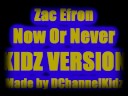 Zac Eforn - Now Or Never KIDZ VERSION