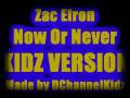 Zac Eforn - Now Or Never KIDZ VERSION