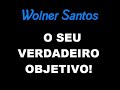 Wolner Santos e o seu verdadeiro objetivo... Wolner Santos e o seu verdadeiro objetivo...