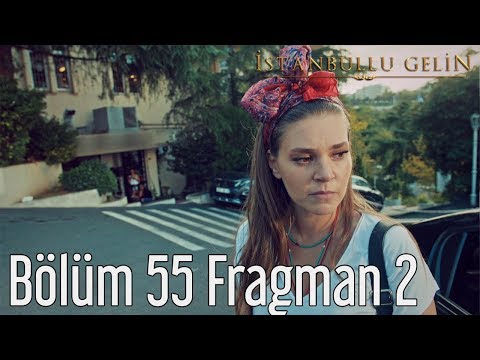 İstanbullu Gelin 55. Bölüm 2. Fragmanı                                                                                                                                                                                                                    