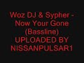 Woz DJ & Sypher - Now Your Gone (Bassline) MARCH 2008 Woz DJ & Sypher - Now Your Gone (Bassline) MARCH 2008