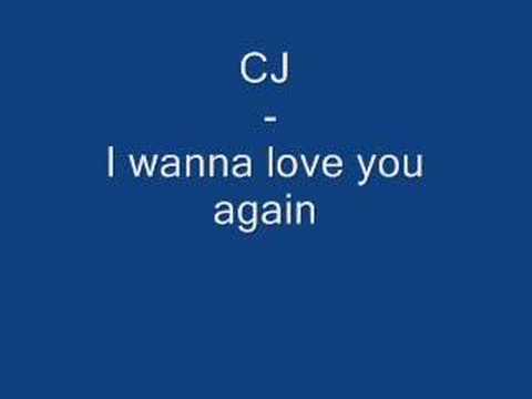CJ - I wanna love you again