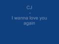 CJ - I wanna love you again