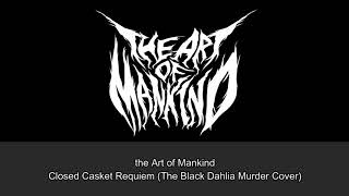 the Art of Mankind “Closed Casket Requiem(The Black Dahlia Murder Cover)”