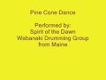 Pine Cone Dance - performed by Spirit of the Dawn, Wabanaki drumming and singing group from Maine.