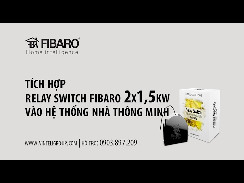 Tích hợp Relay Switch 2x1,5 Fibaro vào hệ thống Nhà thông minh