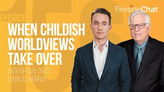 Fireside Chat Ep. 156 — When Childish Worldviews Take Over
