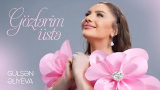 Gülşən Əliyeva — Gözlərim Üstə (Rəsmi Musiqi Videosu)