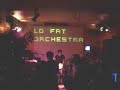Lo Fat Orchestra 04.05.2007
