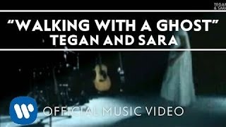 Tegan and Sara - Walking With A Ghost [Official Music Video]