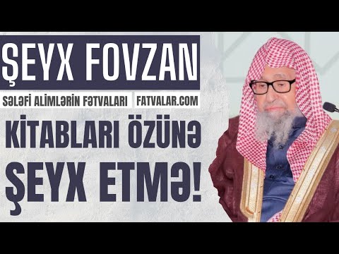Şeyx Fovzan - Kitabları özünə şeyx etmə! Şeyx Fovzan - Kitabları özünə şeyx etmə!