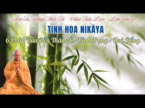 Tinh Hoa NIKAYA- 6 Pháp Đưa Đến Thân Ái - Kính Trọng - Hoà Đồng