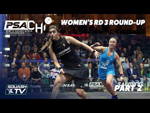 Squash: Women's Rd 3 Roundup [Pt.2] - PSA World Championships 2018/19