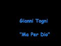 Gianni Togni - Ma Per Dio