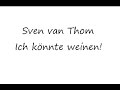Sven van Thom - Ich k�nnte weinen