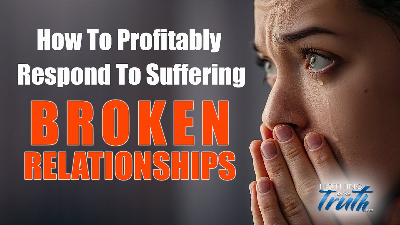 How To Profitably Respond To Suffering: Broken Relationships