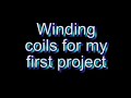 001 - Winding coils for my first project
