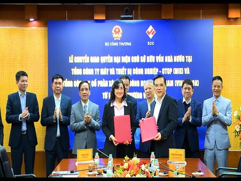 Chuyển giao 2 Tổng Công ty từ Bộ Công Thương về Tổng Công ty Đầu tư và KD vốn Nhà nước (SCIC)