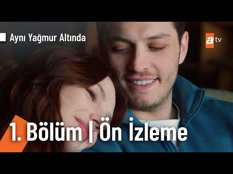 Aynı Yağmurun Altında 1. Bölüm Ön İzleme                                                                                                                                                                                                                  